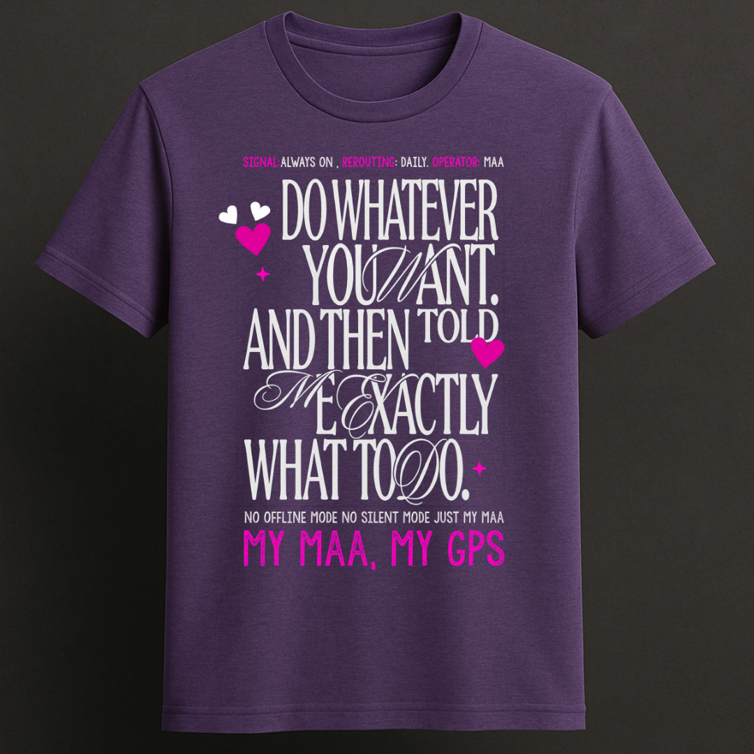 My Maa, My GPS T-Shirt