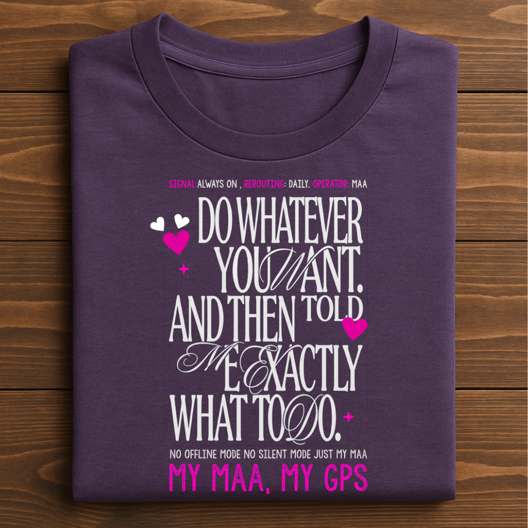 My Maa, My GPS T-Shirt