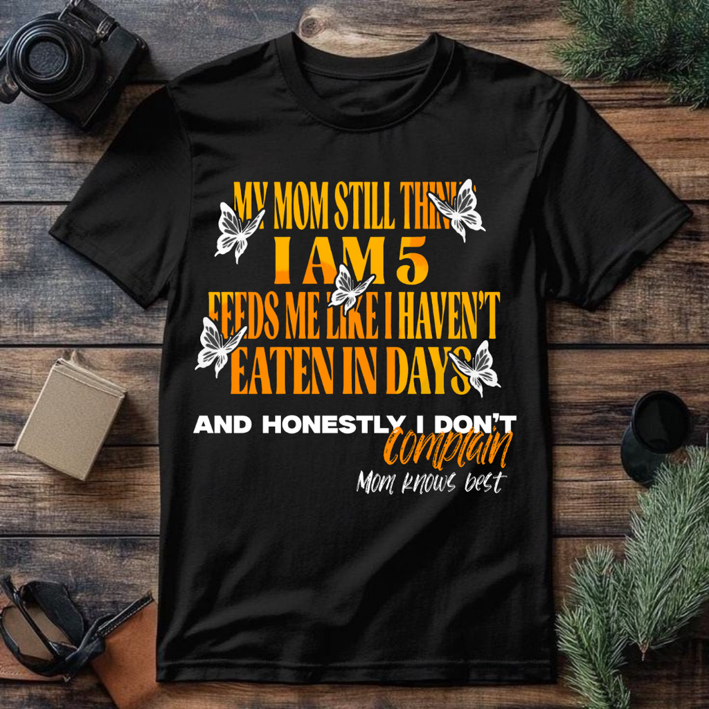 My Mom Thinks I'm 5 Tee