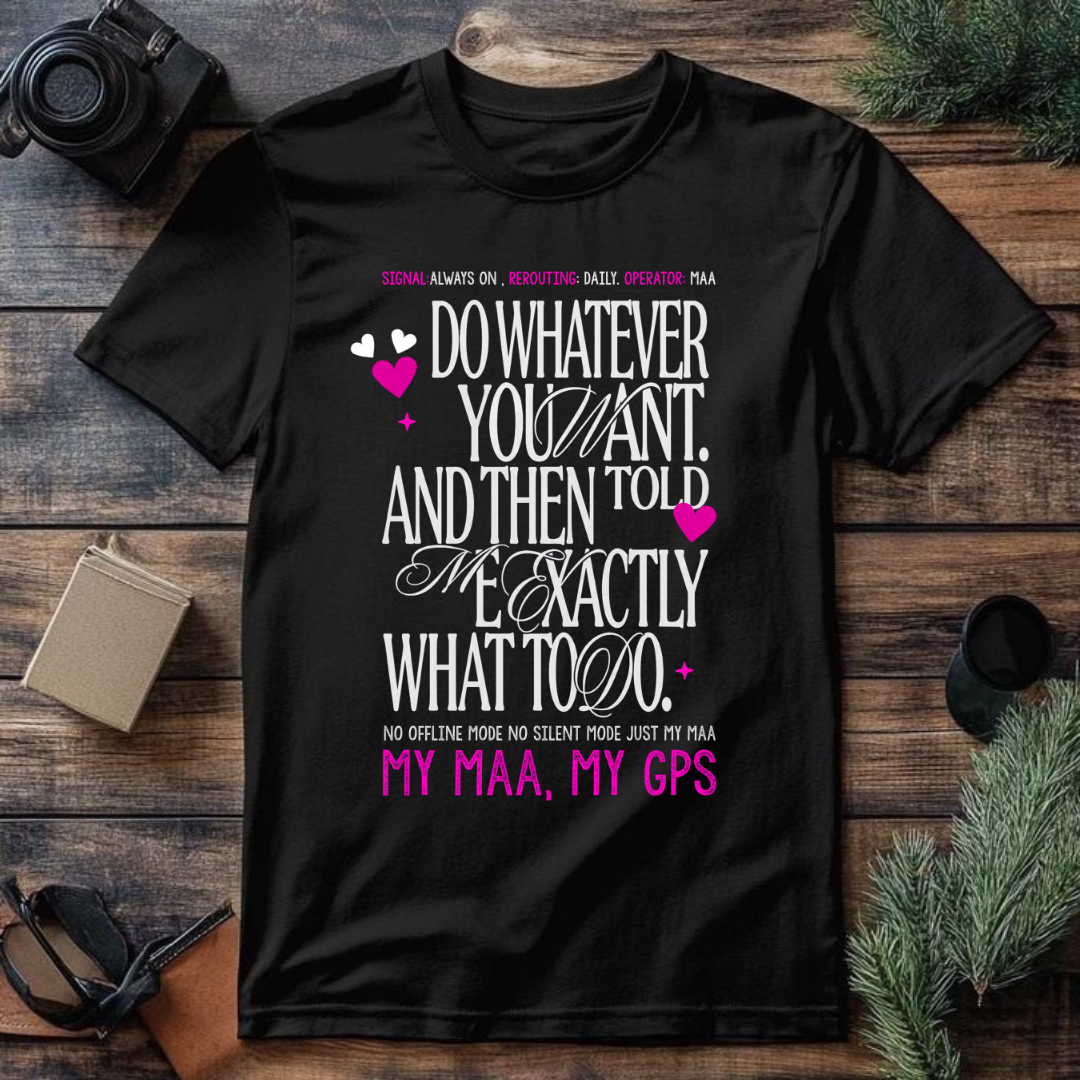 My Maa, My GPS T-Shirt