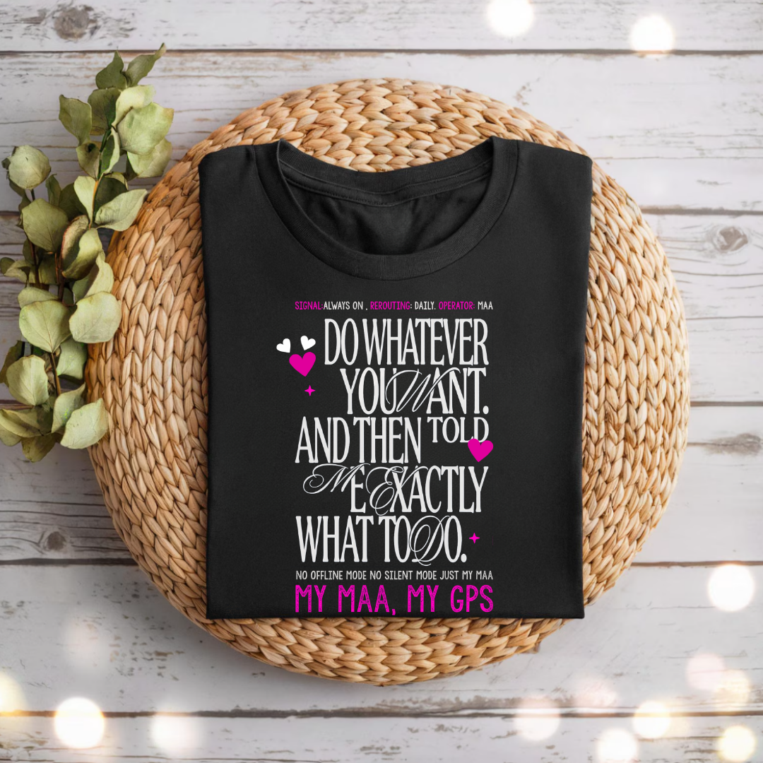 My Maa, My GPS T-Shirt