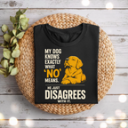 My Dog Disagrees Tee