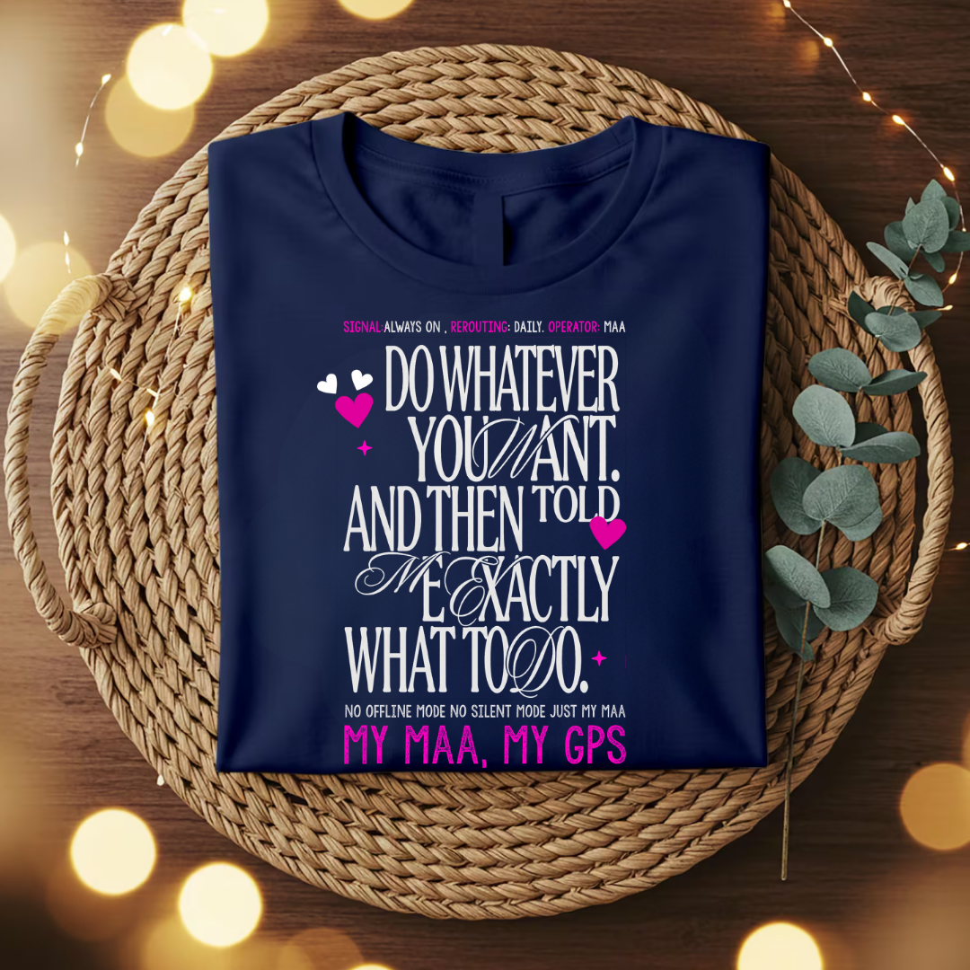 My Maa, My GPS T-Shirt