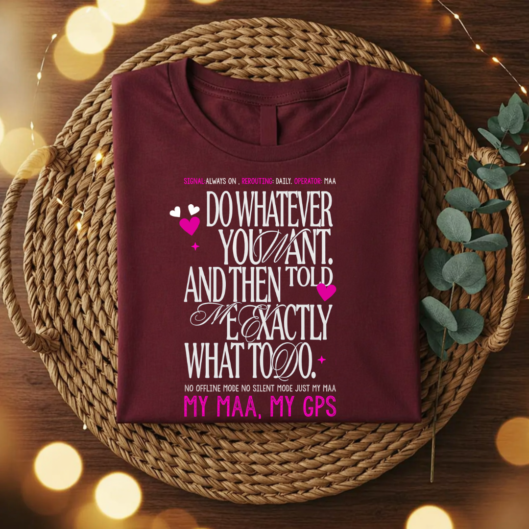 My Maa, My GPS T-Shirt