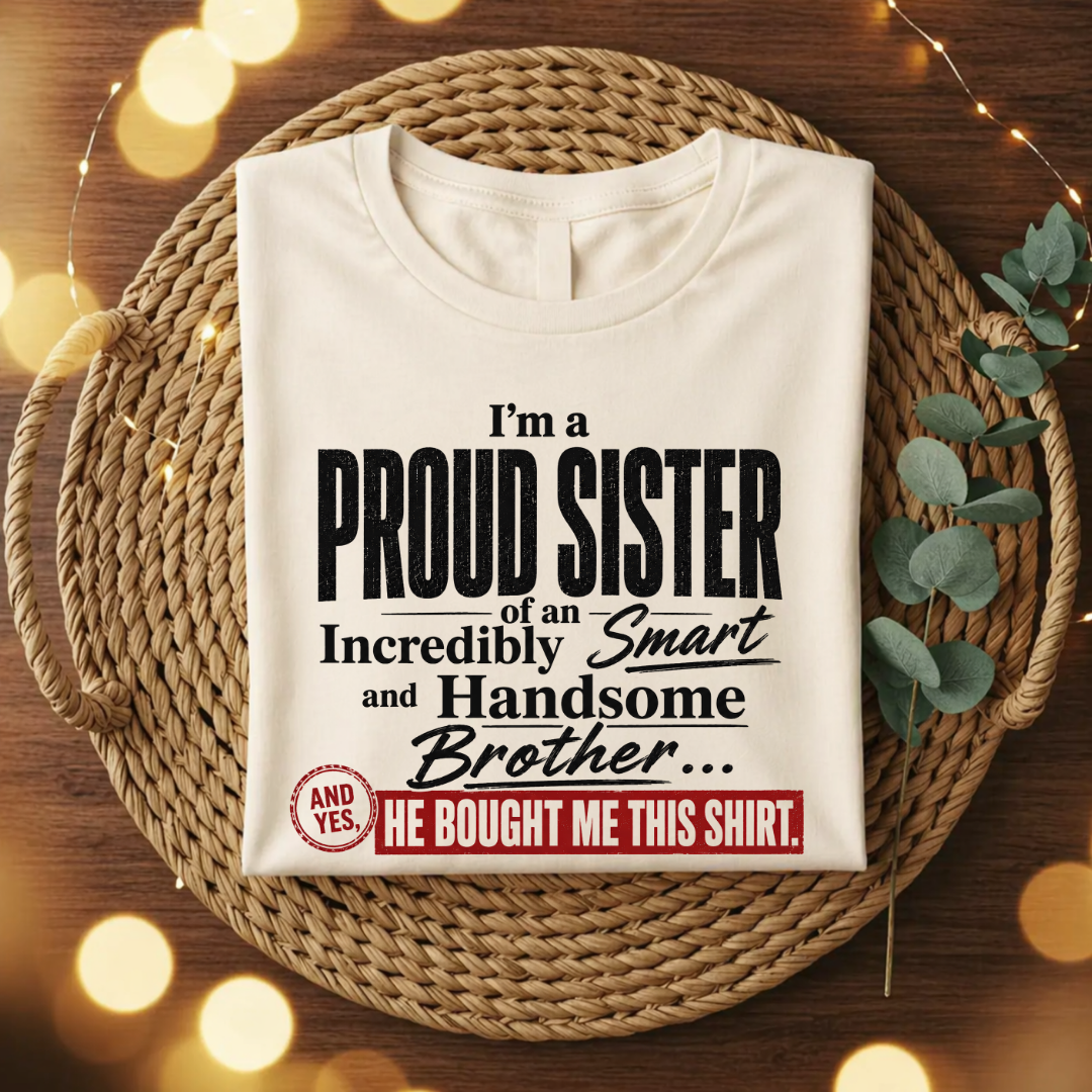 Proud Sis of a Handsome Bro T-Shirt