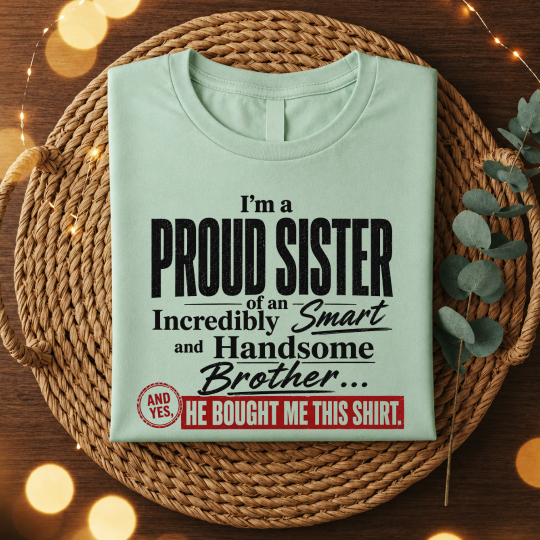 Proud Sis of a Handsome Bro T-Shirt