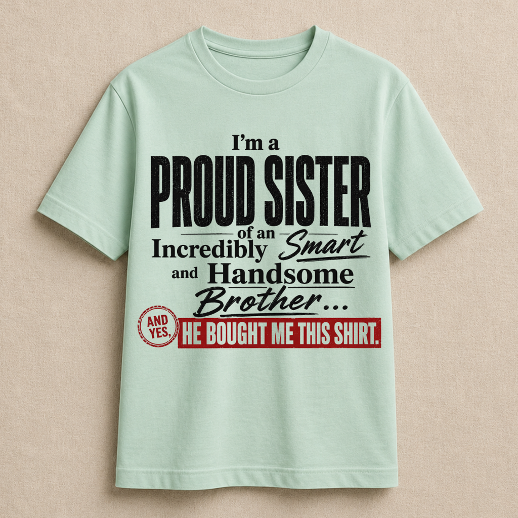 Proud Sis of a Handsome Bro T-Shirt