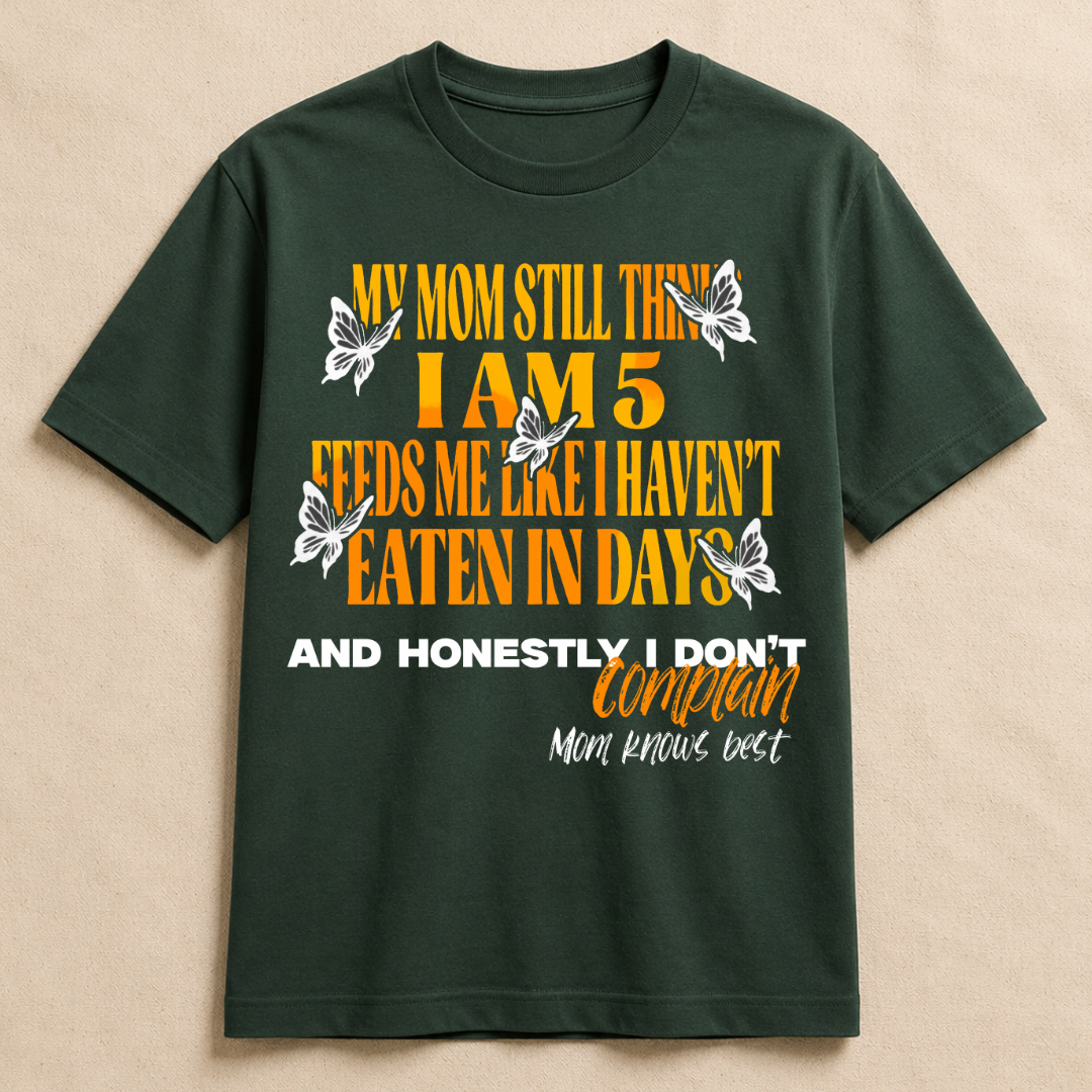 My Mom Thinks I'm 5 Tee
