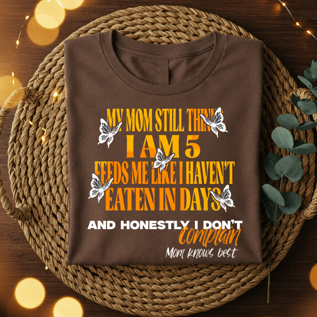 My Mom Thinks I'm 5 Tee